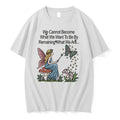 We Cannot Become What We Want To Be By Remaining What We Are 0 Tshirts