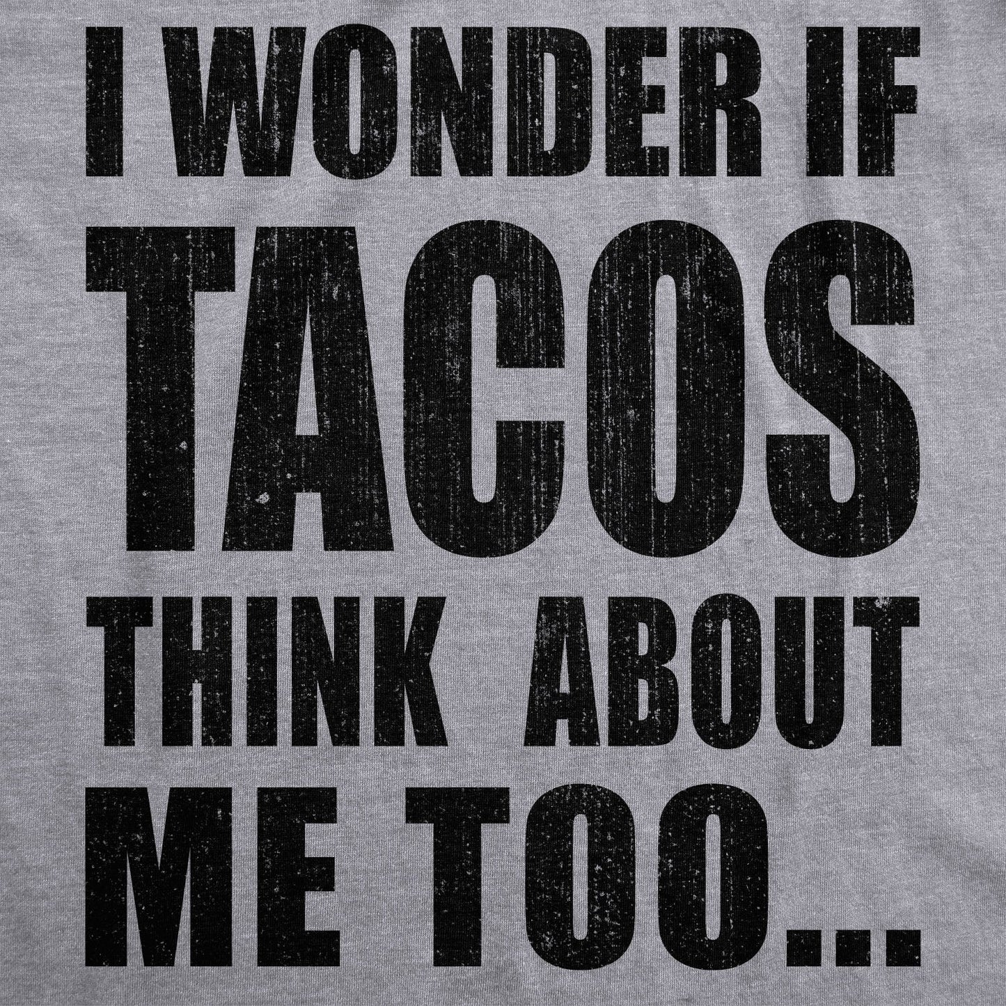 I Wonder If Tacos Think About Me Too Men's T Shirt Hoodie, Sweatshirt | WearSparks.com (Image 3)