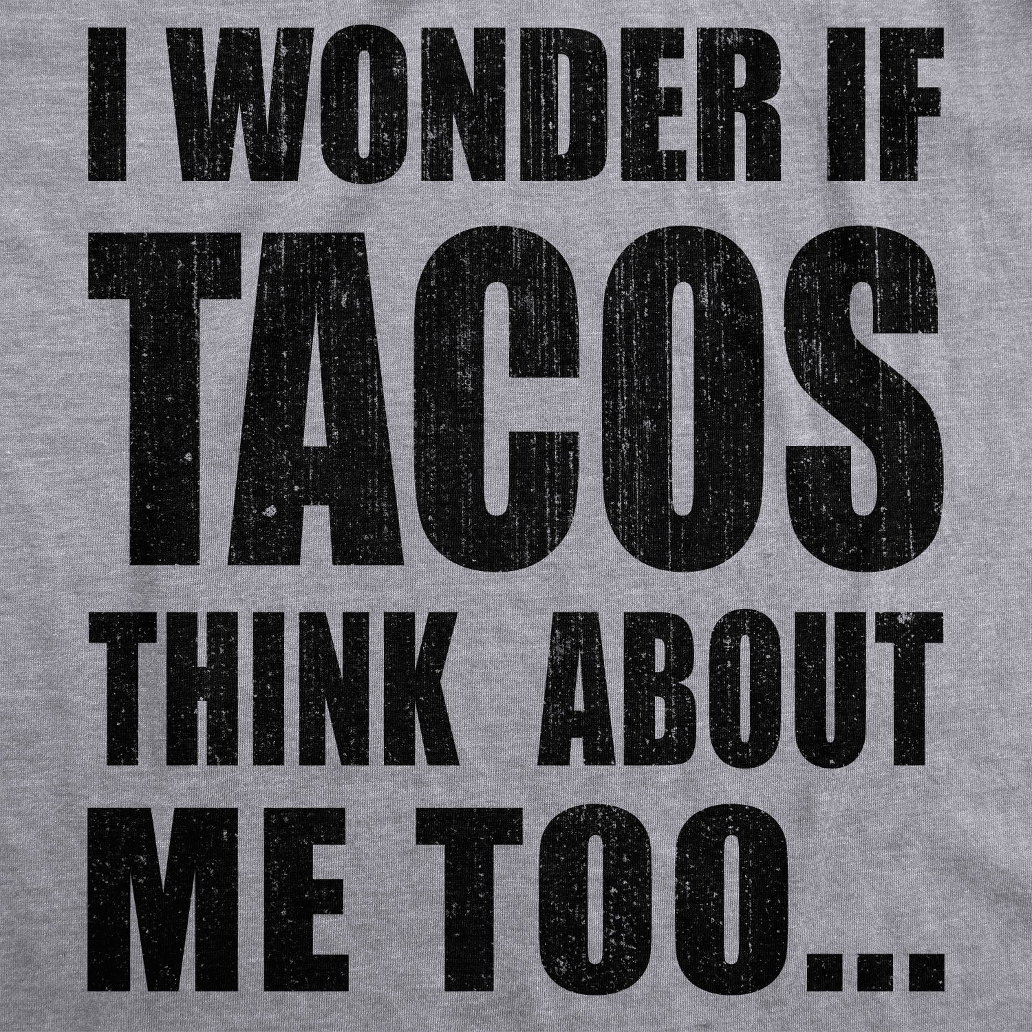 I Wonder If Tacos Think About Me Too Men's T Shirt Hoodie, Sweatshirt | WearSparks.com (Image 3)