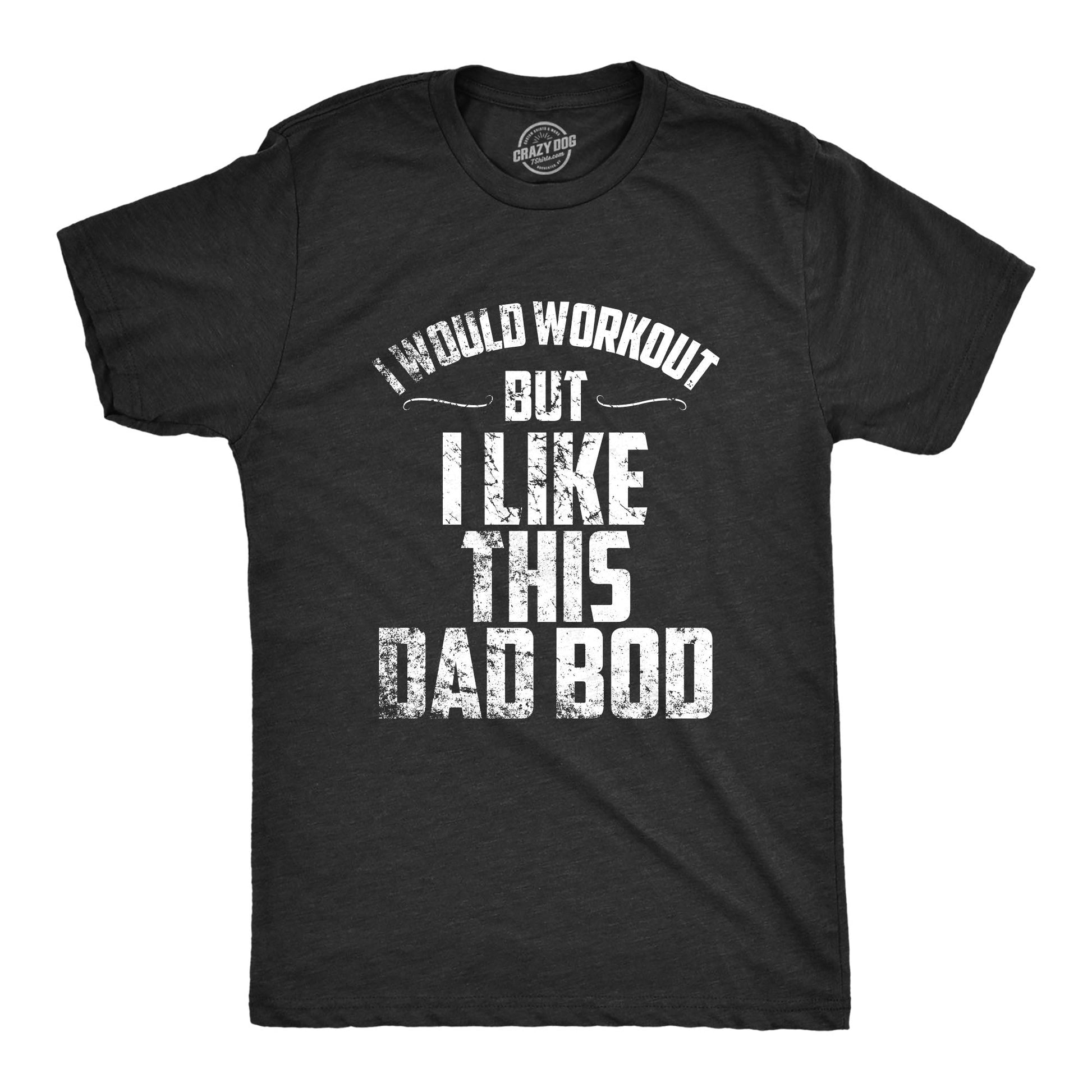 I Would Workout But I Like This Dad Bod Men's T Shirt Hoodie, Sweatshirt | WearSparks.com (Image 1)
