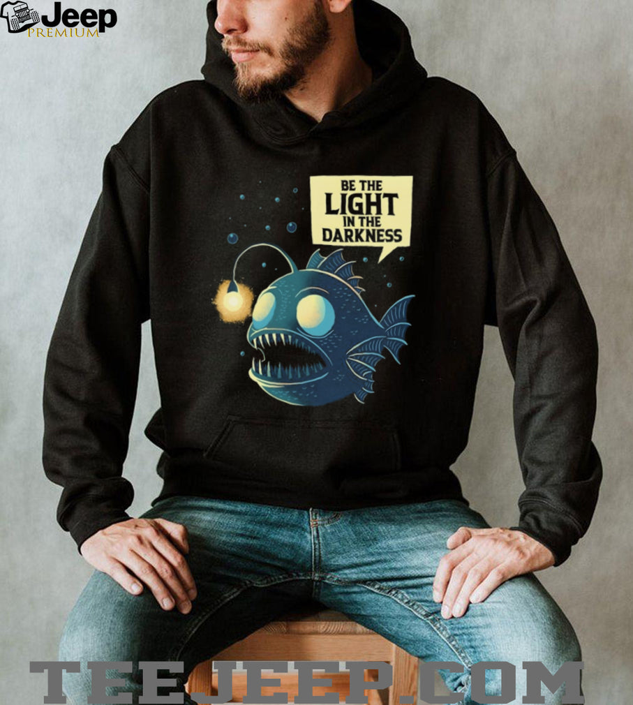 Be The Light In The Darkness Angler Fish Inspirational Graphic Shirt
